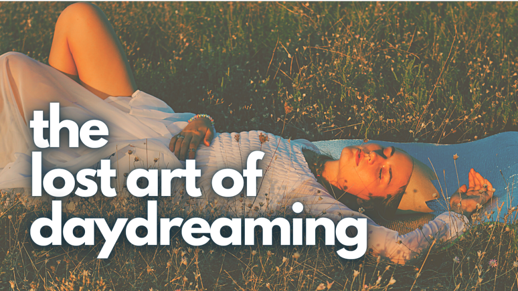 The Lost Art of Daydreaming: How to Use Your Imagination to Realize Your Dreams